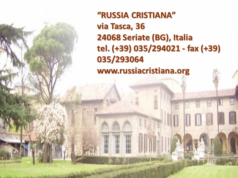 “RUSSIA CRISTIANA”  via Tasca, 36 24068 Seriate (BG), Italia tel. (+39) 035/294021 -